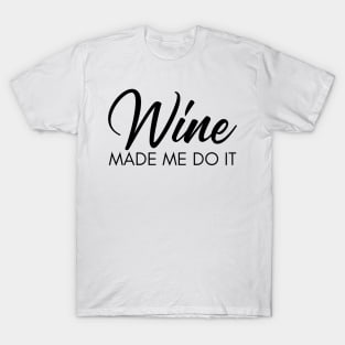 Wine Made Me Do It. Funny Wine Lover Quote T-Shirt